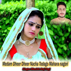 Medam Dheer Dheer Nacha Todago Mahara nagori